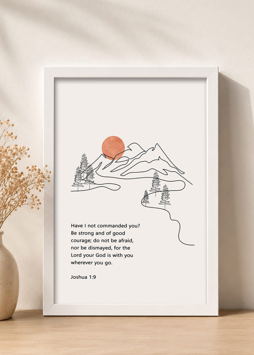 HolyFrames Be Strong and of Good Courage Joshua 1:9 English White Bible verse wall frame — Have I not commanded you? Be strong and of good courage; do not be afraid, nor be dismayed, for the Lord your God is with you wherever you go.