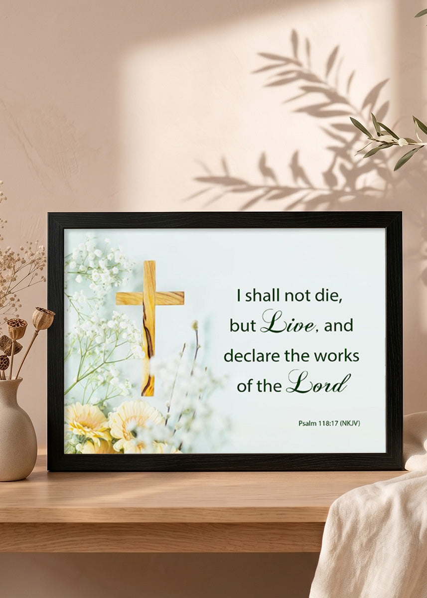 Holy Frames – I Shall Not Die, But Live – Psalm 118:17 — I shall not die, but live, and declare the works of the Lord., black Christian wall frame